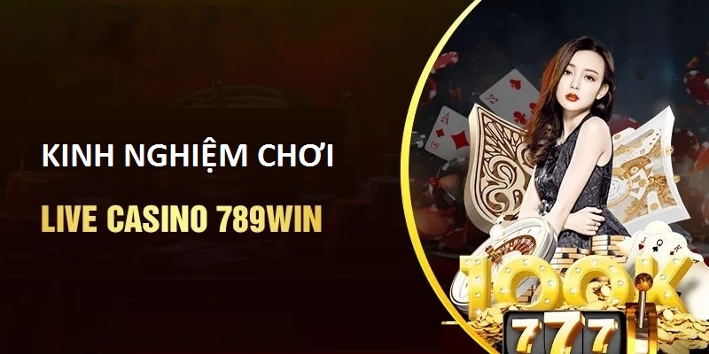 Vài kinh nghiệm chơi casino 789Win đơn giản nhất