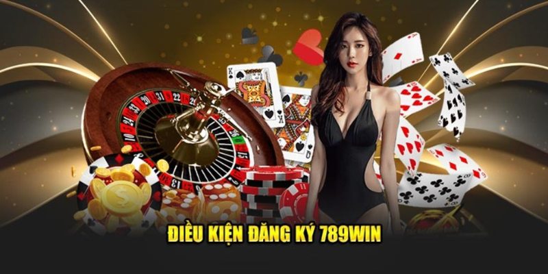 Những điều kiện tối thiểu để đăng ký 789Win