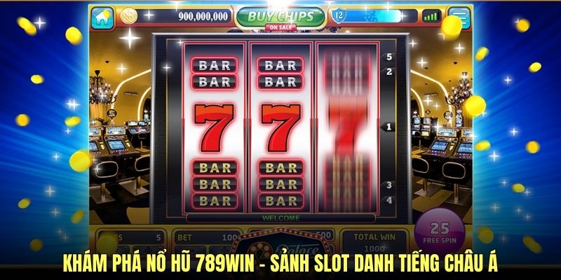 Khám phá nổ hũ 789Win - Sảnh slot danh tiếng châu Á