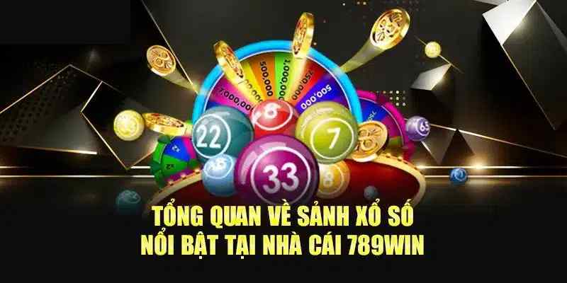 Giới thiệu chung về sảnh game uy tín xổ số 789WIN