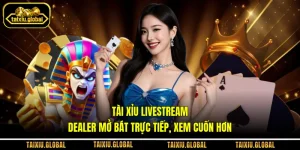 Tài Xỉu Livestream - Dealer Mở Bát Trực Tiếp, Xem Cuốn Hơn